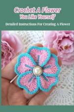 Crochet A Flower You Like Yourself af Bobinger Delilah