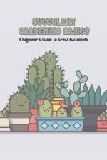 Succulent Gardening Basics af Bobinger Delilah