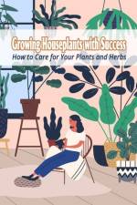 Growing Houseplants with Success af Bobinger Delilah