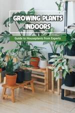 Growing Plants Indoors af Bobinger Delilah
