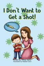 I Don't Want to Get a Shot! af Tiffany Turner