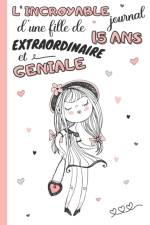 L'Incroyable Journal d'une fille de 15 ans extraordinaire et geniale af Elise Editions