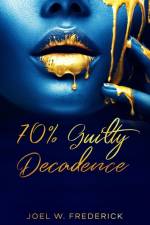 70 % Guilty Decadence af Joel W Frederick