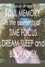Soul Memory in the Elements of Time Focus, Dream-Sleep and Buoyancy af Caraf Avnayt