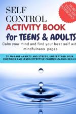 SELF CONTROL Activity Book for teens and adults - Calm your mind and find your best self with mindfulness pages. To Manage Anxiety and Stress, Understand Your Emotions and Learn Effective Communication Skills af Damed Art