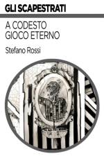 A codesto gioco eterno af Stefano Rossi