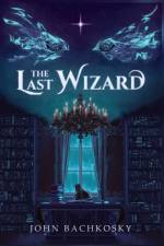 The Last Wizard af John Bachkosky