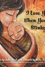 I Love You When You're Stinky af Julie Bird