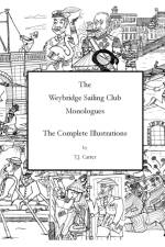 The Weybridge Sailing Club Monologues The Complete Illustrations af T J Carter