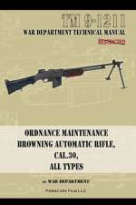 Ordnance Maintenance Browning Automatic Rifle, Cal. .30, All Types af War Department