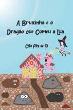 A Bruxinha e o Dragao que Comeu a Lua af Celia Felix de Sa
