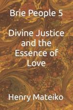 Brie People 5 Divine Justice and the Essence of Love af Henry Mateiko