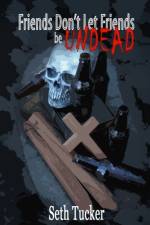 Friends Don't Let Friends be Undead af Seth Tucker