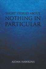 Short Stories about Nothing in Particular af Aidan Hawkins