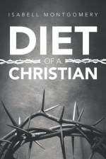 Diet of a Christian af Isabell Montgomery