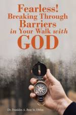 Fearless! Breaking Through Barriers in Your Walk with God af Dr Franklin A Bray Dmin