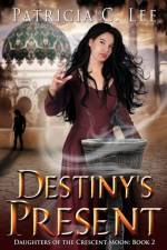 Destiny's Present (Daughters of the Crescent Moon Book 2) af Patricia C Lee