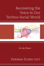 Recovering the Voice in Our Techno-Social World af Deborah Eicher-Catt