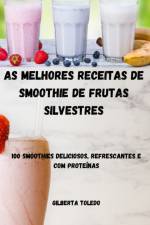 As Melhores Receitas de Smoothie de Frutas Silvestres af Gilberta Toledo