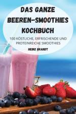Das Ganze Beeren-Smoothies Kochbuch af Heinz Brandt