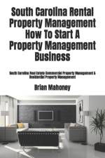 South Carolina Rental Property Management How To Start A Property Management Business af Brian Mahoney