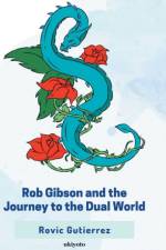 Rob Gibson and the Journey to the Dual World af Rovic P Gutierrez