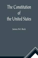 The Constitution of the United States; A Brief Study of the Genesis, Formulation and Political Philosophy of the Constitution af James M Beck