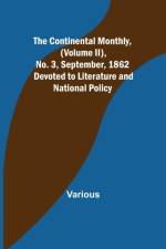 The Continental Monthly, (Volume II), No. 3, September, 1862; Devoted to Literature and National Policy. af Various