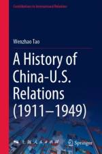 A History of China-U.S. Relations (1911–1949) af Wenzhao Tao