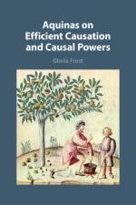 Aquinas on Efficient Causation and Causal Powers af Gloria (University of St Thomas Frost