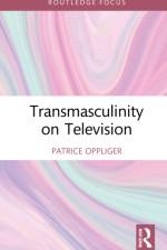 Transmasculinity on Television af Patrice (Boston University Oppliger