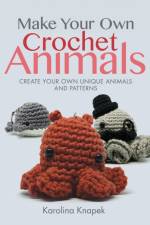 Make Your Own Crochet Animals af Karolina Knapek