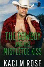 The Cowboy and His Mistletoe Kiss af Kaci M Rose