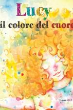Lucy E Il Colore Del Cuore af Diana del Grande