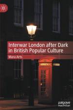 Interwar London after Dark in British Popular Culture af Mara Arts