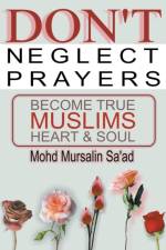 Don't Neglect Prayers, Become True Muslims Heart & Soul af Mohd Mursalin Saad