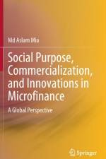 Social Purpose, Commercialization, and Innovations in Microfinance af Md Aslam Mia