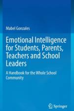 Emotional Intelligence for Students, Parents, Teachers and School Leaders af Mabel Gonzales
