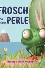Frosch und Seine Perle af Boyana Atwood