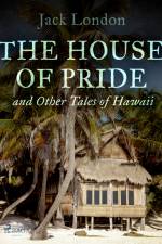 The House of Pride, and Other Tales of Hawaii af Jack London