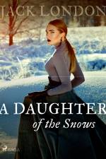 A Daughter of the Snows af Jack London