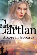 A Rose in Jeopardy (Barbara Cartland’s Pink Collection 100) af Barbara Cartland