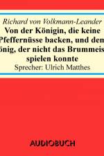 Von der Königin, die keine Pfeffernüsse backen, und von dem König, der nicht das Brummeisen spielen konnte af Richard von Volkmann-Leander
