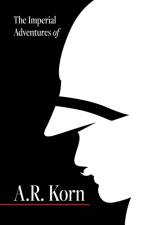The Imperial Adventures of A.R. Korn. af Seth Acerni