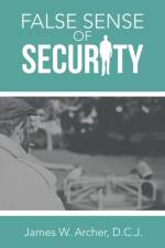 False Sense of Security af James W Archer D C J