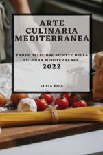 ARTE CULINARIA MEDITERRANEA 2022 af PIGA LUCIA PIGA