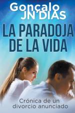 La Paradoja de la Vida - Cronica de un divorcio anunciado af Gonçalo Jn Dias