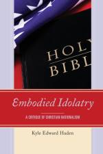 Embodied Idolatry af Kyle Edward Haden
