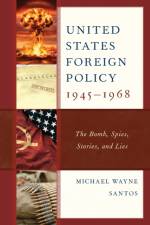 United States Foreign Policy 1945-1968 af Michael Wayne Santos