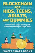 Blockchain for Kids, Teens, Adults, and Dummies af Sweet Smart Books